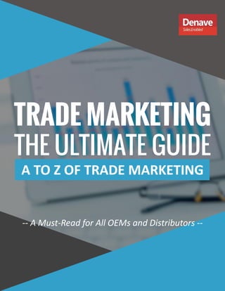TRADE MARKETING
THE ULTIMATE GUIDE
A TO Z OF TRADE MARKETING
-- A Must-Read for All OEMs and Distributors --
 