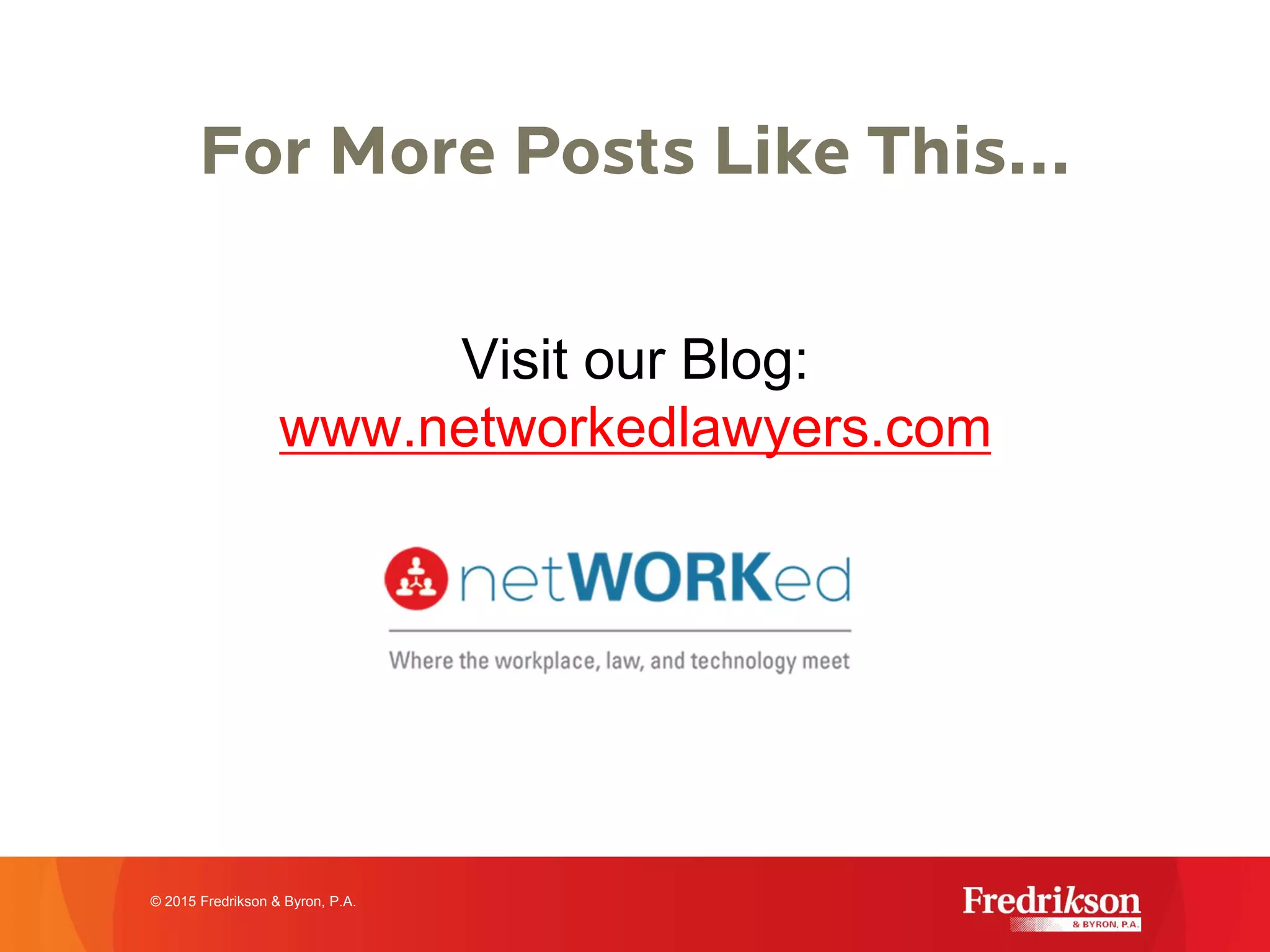 For More Posts Like This…
Visit our Blog:
www.networkedlawyers.com
© 2015 Fredrikson & Byron, P.A.
 