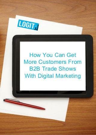 How You Can Get
More Customers From
B2B Trade Shows
With Digital Marketing
 