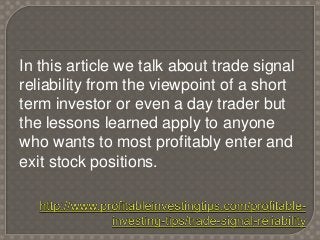 In this article we talk about trade signal
reliability from the viewpoint of a short
term investor or even a day trader bu...