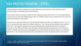 USA PROTECTIONISM – STEEL
Source - https://www.usnews.com/opinion/op-ed/articles/2017-07-05/donald-trumps-trade-
protectionism-wont-help-us-steel
 