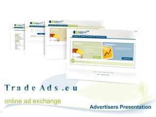 TradeAds.eu  online ad exchange Advertisers Presentation 