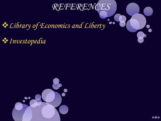 REFERENCES
Library of Economics and Liberty
Investopedia
 