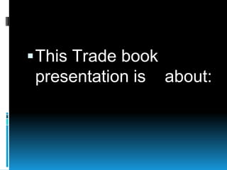 This Trade book presentation is    about: 