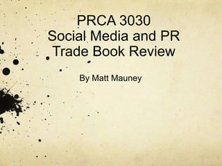 PRCA 3030 Social Media and PR Trade Book Review  By Matt Mauney 