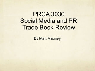 PRCA 3030Social Media and PRTrade Book Review  By Matt Mauney 