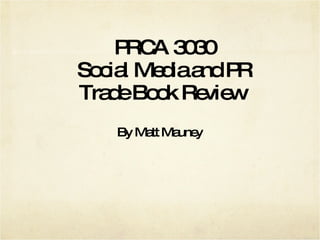 PRCA 3030 Social Media and PR Trade Book Review  By Matt Mauney 