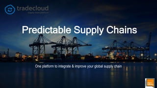 Predictable Supply Chains
One platform to integrate & improve your global supply chain
 