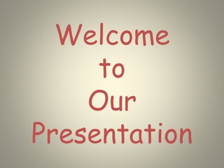 Welcome
to
Our
Presentation
 