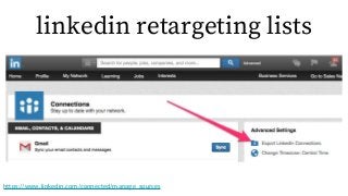 linkedin retargeting lists
https://www.linkedin.com/connected/manage_sources
 