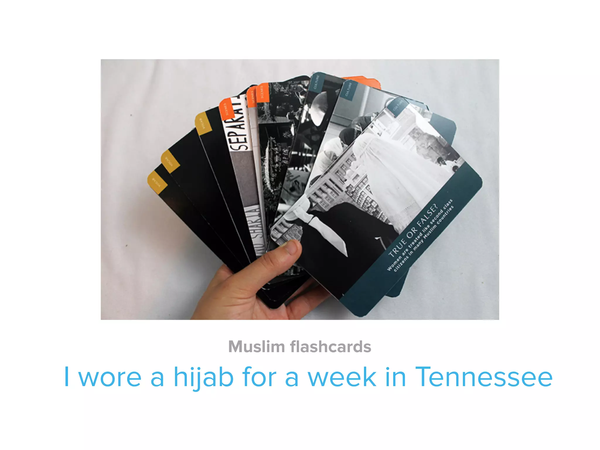 I wore a hijab for a week in Tennessee
Muslim ﬂashcards
 