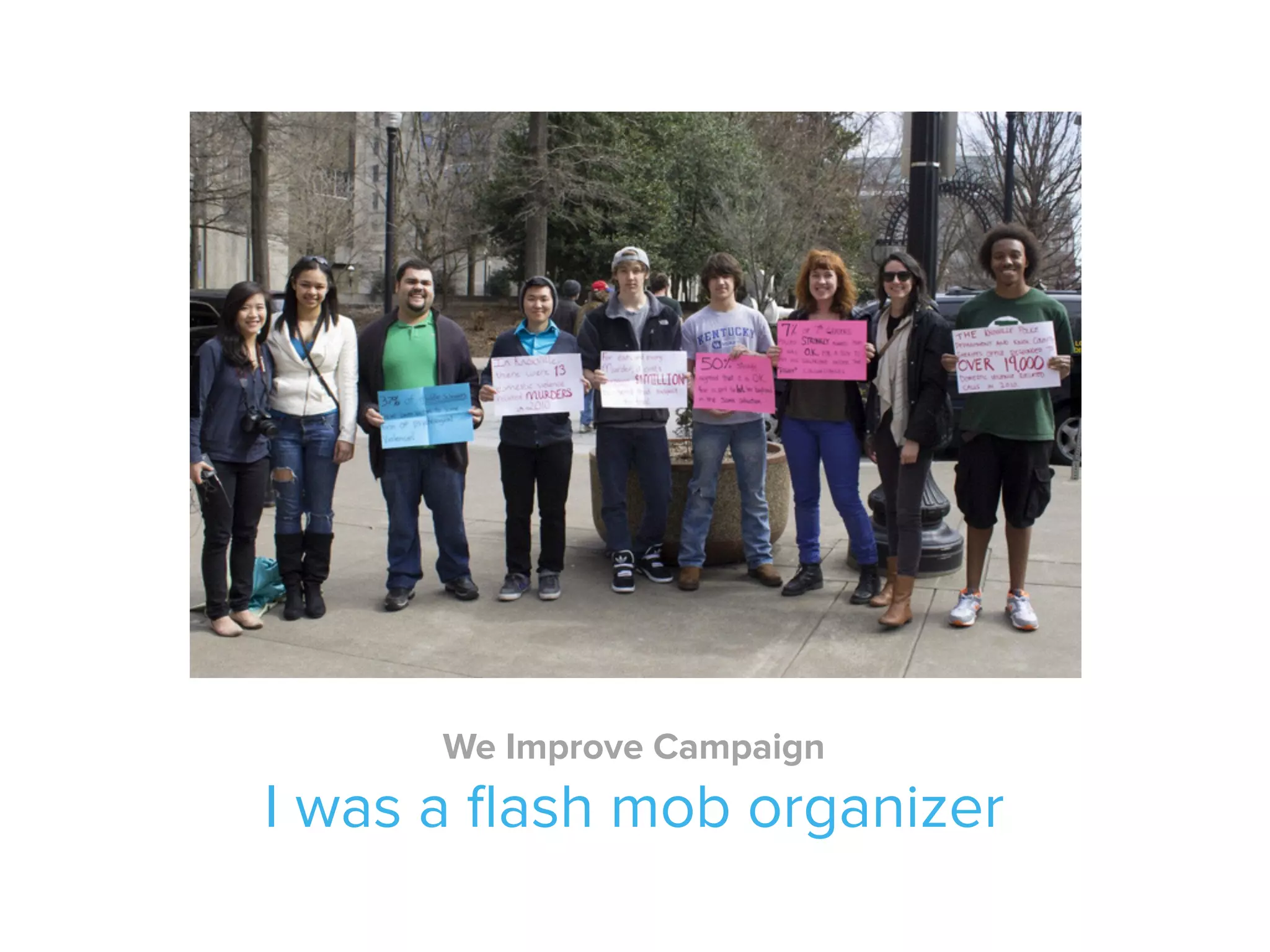 I was a ﬂash mob organizer
We Improve Campaign
 