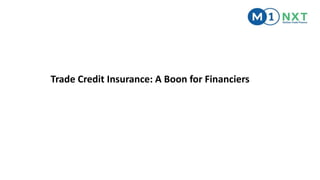Trade Credit Insurance: A Boon for Financiers
 
