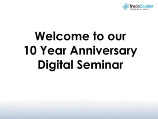 Welcome to our
10 Year Anniversary
  Digital Seminar
 