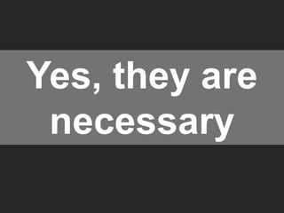 Yes, they are 
necessary 
 