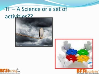 TF – A Science or a set of
activities??
 