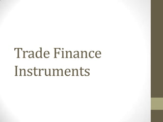 Trade Finance
Instruments

 
