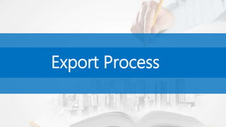 Export Process
 