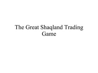 The Great Shaqland Trading Game 