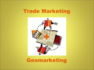 Trade Marketing Geomarketing + 