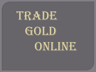 Trade    				Gold          Online 