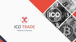 ICO TRADE
TRADE ICO, LTD Company.
 