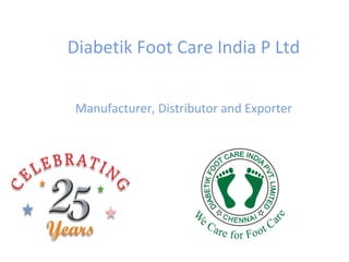 Diabetik Foot Care India P Ltd
Manufacturer, Distributor and Exporter
 