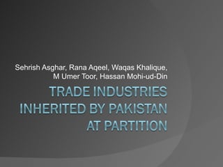 Sehrish Asghar, Rana Aqeel, Waqas Khalique,
           M Umer Toor, Hassan Mohi-ud-Din
 