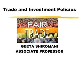 Trade and Investment Policies
GEETA SHIROMANI
ASSOCIATE PROFESSOR
 