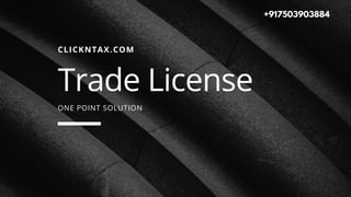 CLICKNTAX.COM
Trade License
ONE POINT SOLUTION
+917503903884
 