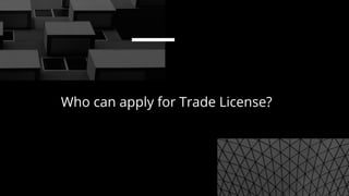 Who can apply for Trade License?
 