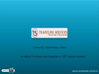 Chennai , Tamil Nadu, India


Leading Providers and Suppliers of ETP Keyless Bushes




                                          www.keylessbushes.in
 