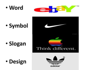 • Word
• Symbol
• Slogan
• Design
 