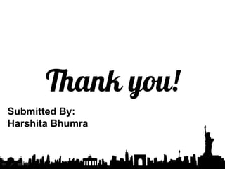 Submitted By:
Harshita Bhumra
 