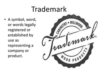 Trademark
• A symbol, word,
or words legally
registered or
established by
use as
representing a
company or
product.
 