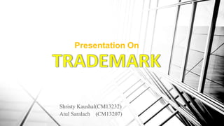 Shristy Kaushal(CM13232)
Atul Saralach (CM13207)
Presentation On
 