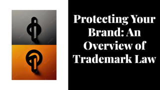 Protecting Your
Brand: An
Overview of
Trademark Law
Protecting Your
Brand: An
Overview of
Trademark Law
 
