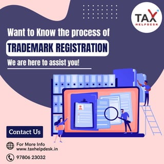 Contact Us
We are here to assist you!
For More Info
www.taxhelpdesk.in
Want to Know the process of
97806 23032
TRADEMARK REGISTRATION
 