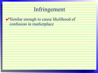 Infringement Similar enough to cause likelihood of confusion in marketplace 