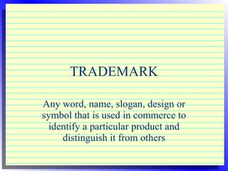 TRADEMARK Any word, name, slogan, design or symbol that is used in commerce to identify a particular product and distinguish it from others 