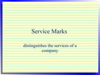 Service Marks  distinguishes the services of a company 