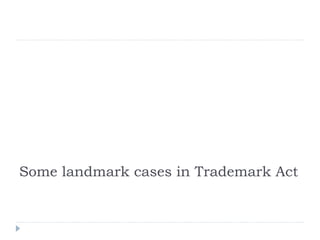 Some landmark cases in Trademark Act
 