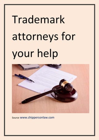 Trademark
attorneys for
your help
Source www.chippersonlaw.com
 