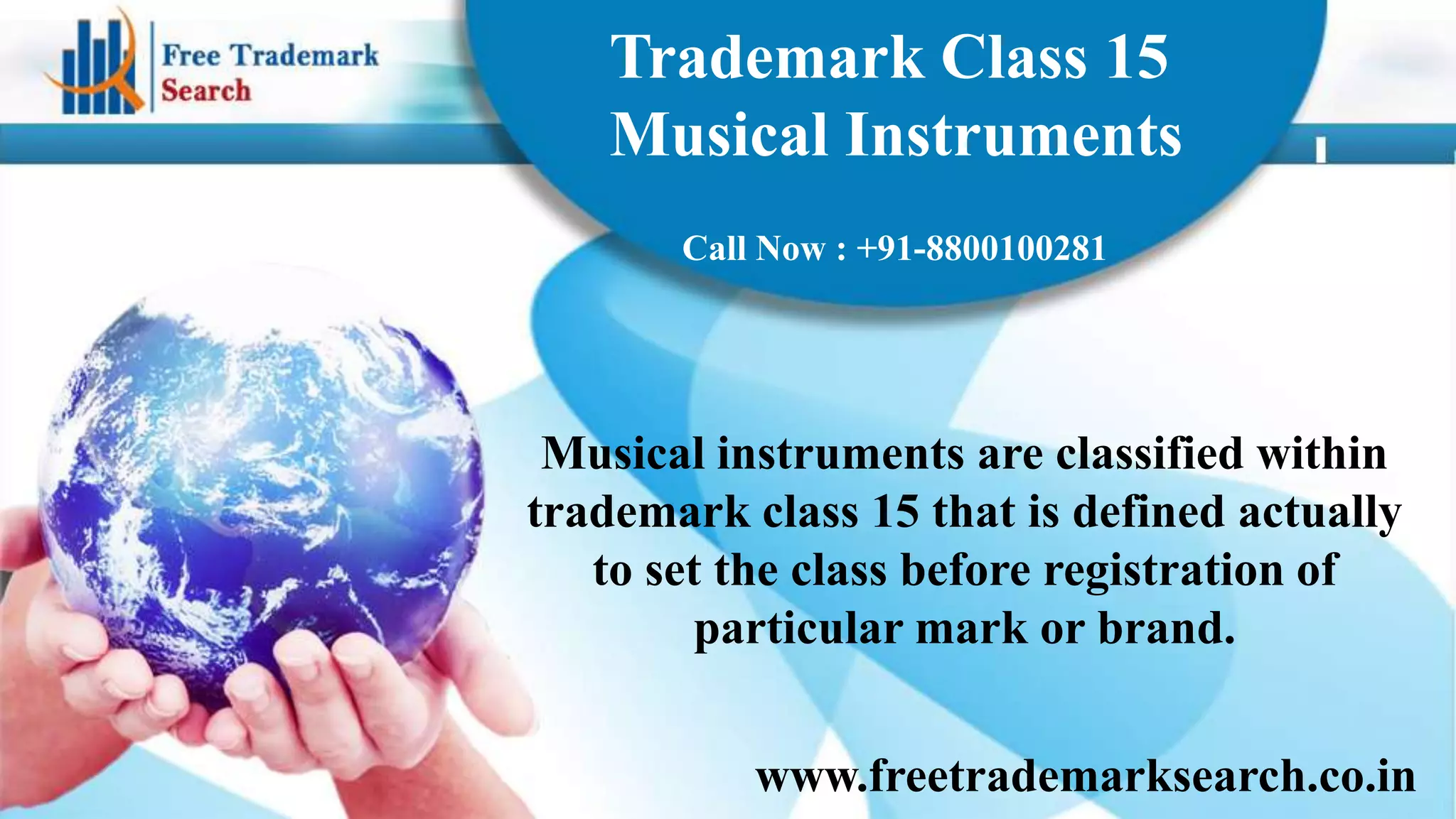 Trademark Class 15
Musical Instruments
Call Now : +91-8800100281

Musical instruments are classified within
trademark class 15 that is defined actually
to set the class before registration of
particular mark or brand.

www.freetrademarksearch.co.in

 