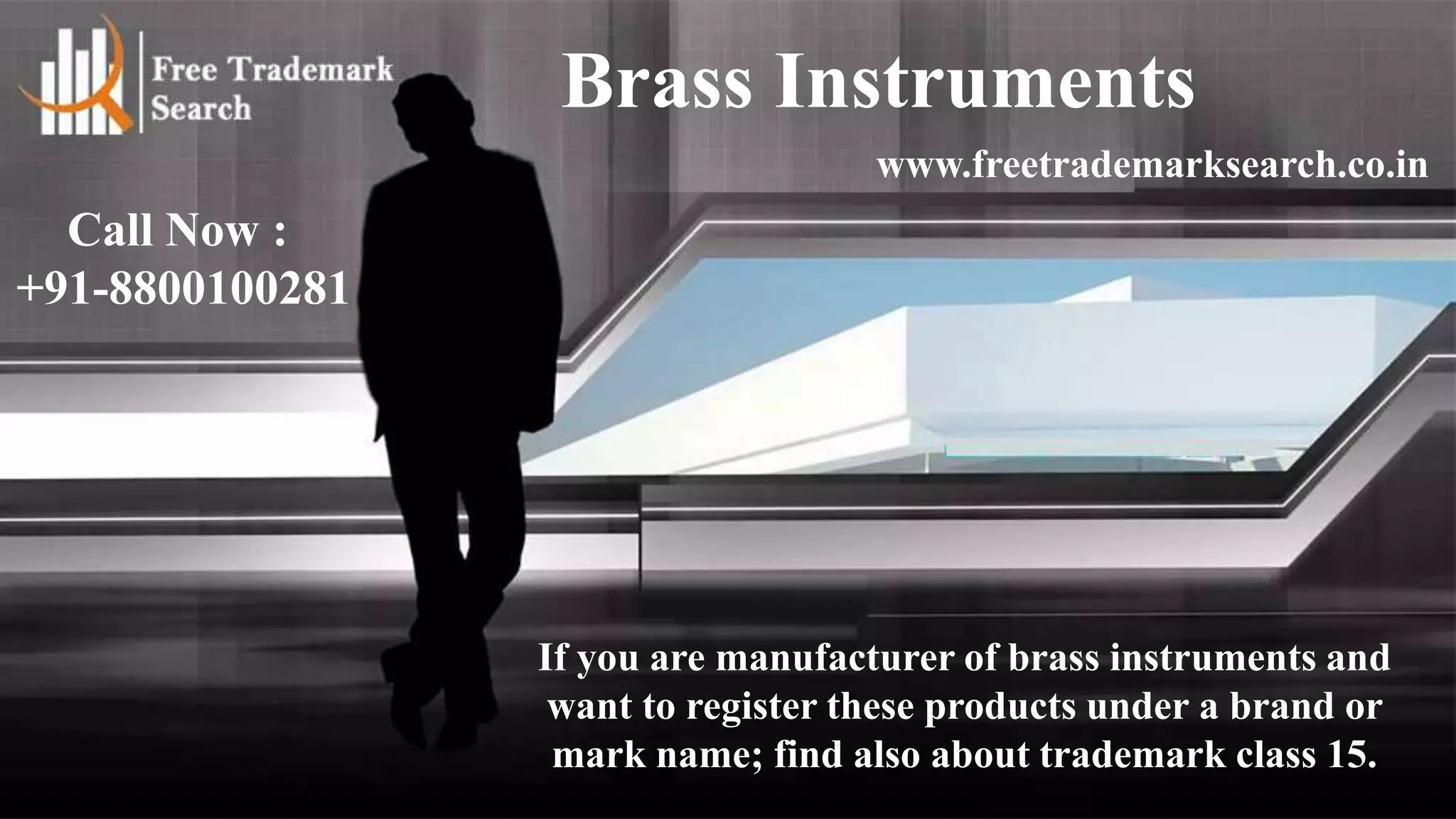 Brass Instruments
www.freetrademarksearch.co.in

Call Now :
+91-8800100281

If you are manufacturer of brass instruments and
want to register these products under a brand or
mark name; find also about trademark class 15.

 