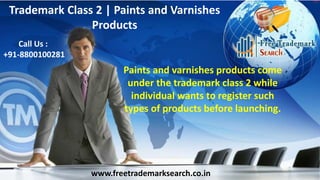 Trademark Class 2 | Paints and Varnishes
Products
Call Us :
Call Us : +91-8800100281
+91-8800100281

Paints and varnishes products come
under the trademark class 2 while
individual wants to register such
types of products before launching.

www.freetrademarksearch.co.in

 