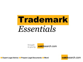 Trademark   Essentials brought to you by vakil search.com Prepare Legal Documents More! vakil search.com Expert Legal Advice 
