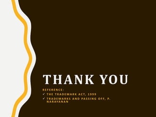 THANK YOUR E F E R E N C E :
 T H E T R A D E M A R K A C T, 1 9 9 9
 T R A D E M A R K S A N D PA S S I N G O F F, P.
N A R AYA N A N
 