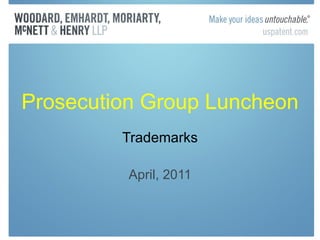 Prosecution Group Luncheon Trademarks April, 2011 