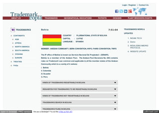 Login / Register | Contact Us

ABOUT US

TRADEMARKS

TRADEMARKS

GEOGRAPHICAL INDICATIONS

PATENTS

DESIGNS

7:51:04

Bolivia

PLANT BREEDERS RIGHTS

TRADEMARKS NEWS &
UPDATES

COUNTRY

ASIA

SOUTH AMERICA

PLURINATIONAL STATE OF BOLIVIA

: LA PAZ

LANGUAGE : SPANISH

AFRICA
NORTH AMERICA

:

CAPITAL

CONTINENTS

MEMBER : ANDEAN COMMUNITY, BERN CONVENTION, WIPO, PARIS CONVENTION, TRIPS

1. INDIAN TECH
2. Demo
3. INDIA JOINS MADRID
PROTOCOL
4. WEBSITE UPDATE

OCEANIA

The IP office of Bolivia is known as Servicio Nacional De Propiedad – (SENAPI).

EUROPE

Bolivia is a member of the Andean Pact. The Andean Pact Decisions No. 486 contains

TREATIES

rules on Trademark Law common and applicable to all the member states of the Andean

FAQs

Community which is a comity of 4 nations:
i. Bolivia
ii. Colombia
iii. Ecuador
iv. Peru
KINDS OF TRADEMARKS REGISTRABLE IN BOLIVIA

REQUISITES FOR TRADEMARKS TO BE REGISTRABLE IN BOLIVIA

KINDS OF TRADEMARKS NOT REGISTRABLE IN BOLIVIA

TRADEMARKS SEARCH IN BOLIVIA

TRADEMARKS FILING IN BOLIVIA

open in browser PRO version

Are you a developer? Try out the HTML to PDF API

pdfcrowd.com

 